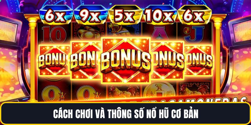 Cách chơi và thông số nổ hũ cơ bản