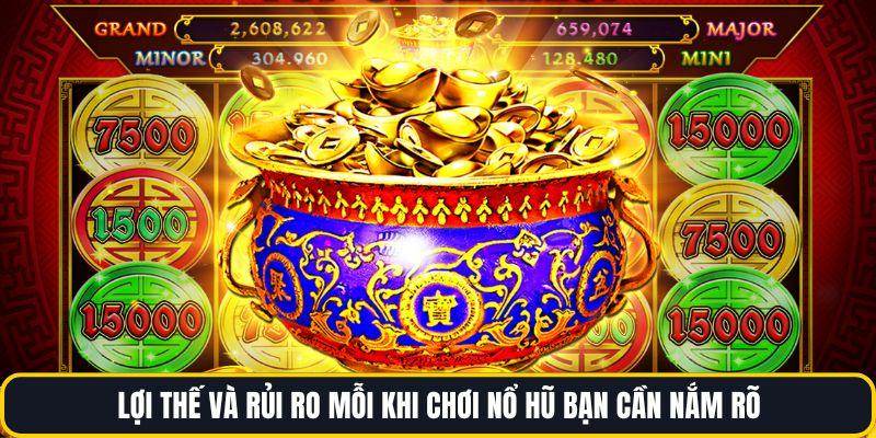 Lợi thế và rủi ro mỗi khi chơi nổ hũ bạn cần nắm rõ