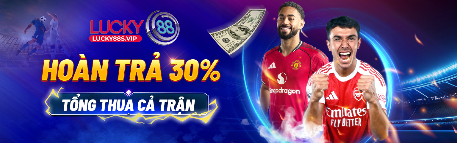 lucky88 hoàn trả 30% tổng thua cả tuần
