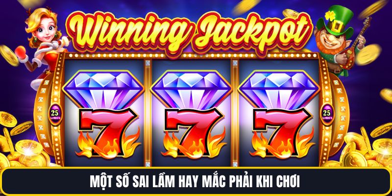 Một số sai lầm hay mắc phải khi chơi 