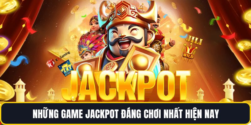 Những game jackpot đáng chơi nhất hiện nay 