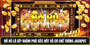 Nổ hũ là gì