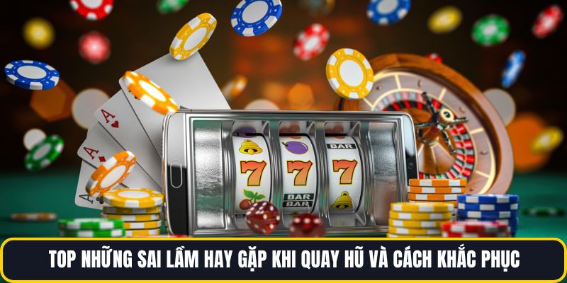 sai lầm hay gặp khi quay hũ